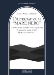 L alternativa al «mare nero». Il piano B che nessuno vuole ascoltare. «I migranti: anime e vite». Quale cittadinanza?