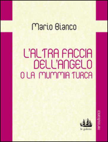 L'altra faccia dell'angelo o la mummia turca - Mario Bianco