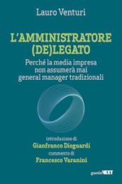 L amministratore (de)legato. Perché la media impresa non assumerà mai general manager tradizionali