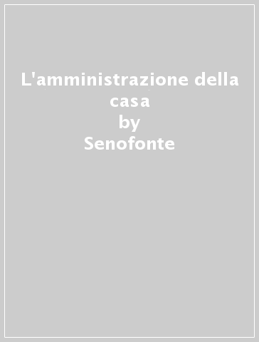 L'amministrazione della casa - Senofonte