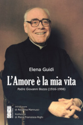 L amore è la mia vita. Padre Giovanni Bozzo (1916-1998)