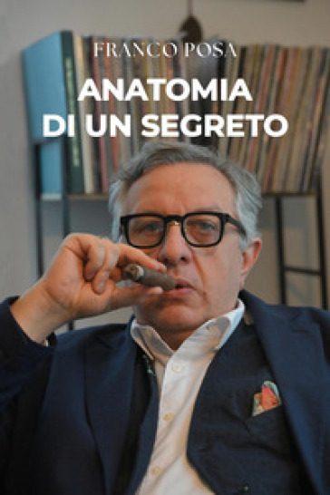 L'anatomia di un segreto - Franco Posa