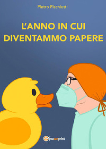 L'anno in cui diventammo papere - Pietro Fischietti