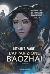 L apparizione di Baozhai. Gli incubi di Howard Lovecraft. Vol. 1