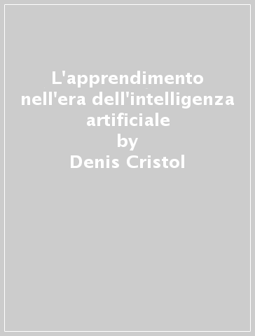 L'apprendimento nell'era dell'intelligenza artificiale - Denis Cristol