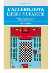 L apprendista libero muratore. Il primo grado iniziatico della massoneria