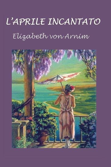 L'aprile incantato - Elizabeth von Arnim - Silvia Cecchini