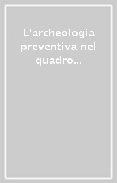 L archeologia preventiva nel quadro del recovery plan. Convegno (Roma, 28 maggio 2021)