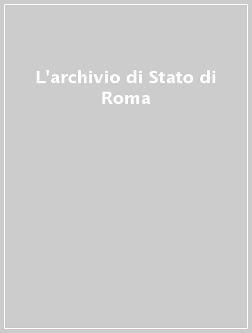 L'archivio di Stato di Roma