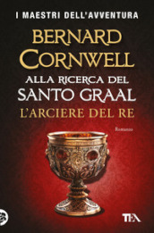 L arciere del re. Alla ricerca del santo Graal