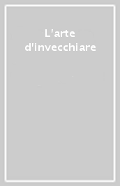 L arte d invecchiare