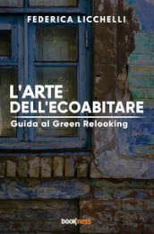 L arte dell ecoabitare. Guida al green relooking