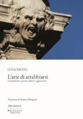 L arte di arrabbiarsi. Comprendere e gestire collera e aggressività