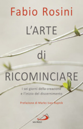 L arte di ricominciare. I sei giorni della creazione e l inizio del discernimento