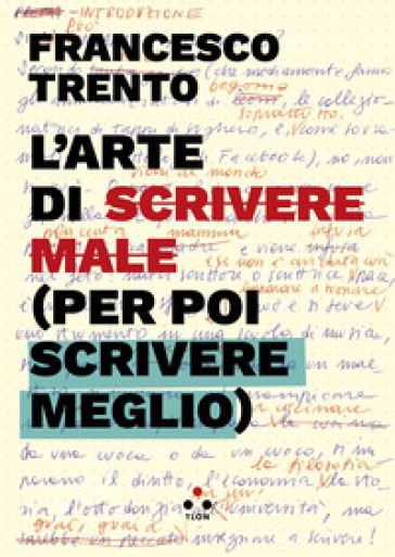 L'arte di scrivere male (per poi scrivere meglio) - Francesco Trento