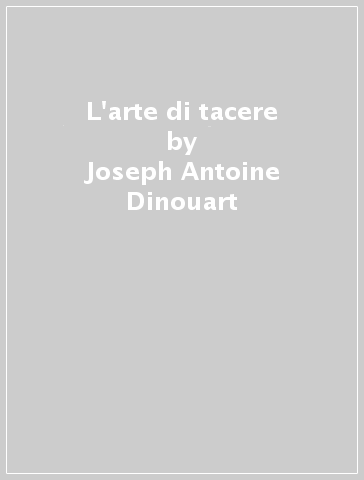 L'arte di tacere - Joseph Antoine Dinouart