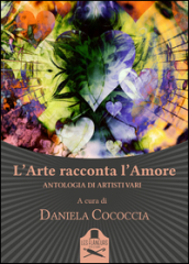 L arte racconta l amore. Antologia di artisti vari