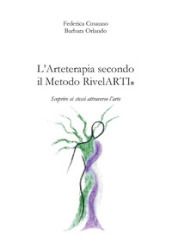 L arteterapia secondo il Metodo RivelARTI. Scoprire sé stessi attraverso l arte