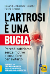 L artrosi è una bugia. Perché soffriamo senza motivo e cosa fare per evitarlo