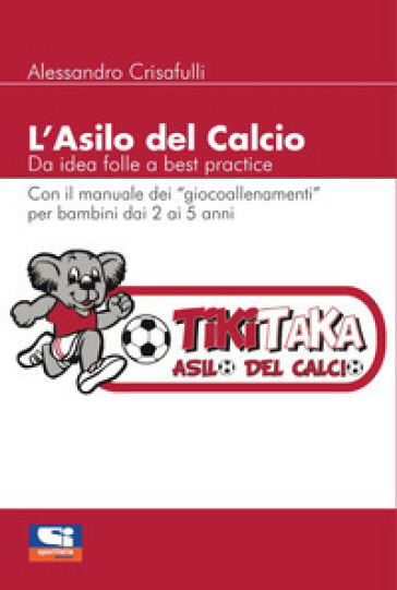 L'asilo del calcio. Da idea folle a best practice - Alessandro Crisafulli