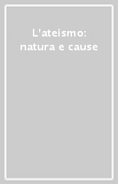 L ateismo: natura e cause