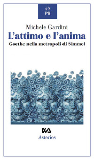 L'attimo e l'anima. Goethe nella metropoli di Simmel - Michele Gardini