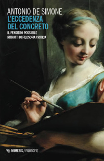 L'eccedenza del concreto. Il pensiero possibile. Ritratti di filosofia critica - Antonio De Simone