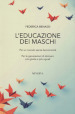 L educazione dei maschi. Per un mondo senza femminicidi. Per le generazioni di domani, più giuste e più uguali