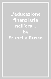 L educazione finanziaria nell era delle tecnologie digitali. Una lettura coordinata per un approccio nuovo alla disciplina