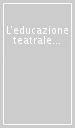 L educazione teatrale a scuola