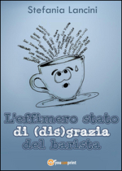 L effimero stato di(dis)grazia del barista