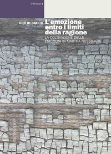 L'emozione entro i limiti della ragione. La coltivazione delle emozioni in Martha Nussbaum - Giulio Sacco