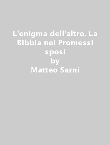 L'enigma dell'altro. La Bibbia nei Promessi sposi - Matteo Sarni