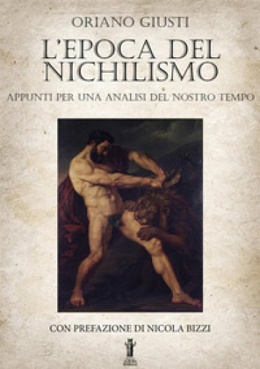 L'epoca del nichilismo. Appunti per una analisi del nostro tempo - Oriano Giusti