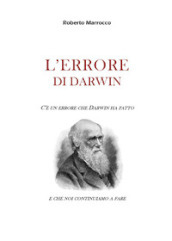 L errore di Darwin. C è un errore che Darwin ha fatto e che noi continuiamo a fare