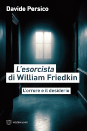 L esorcista di William Friedkin. L orrore e il desiderio