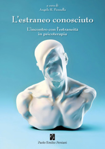 L'estraneo conosciuto. L'incontro con l'estraneità in psicoterapia