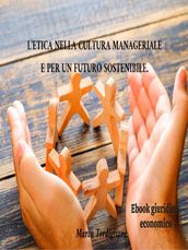 L etica nella cultura manageriale e per un futuro sostenibile.