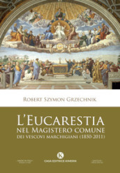 L eucarestia nel Magistero comune dei vescovi marchigiani (1850-2011)