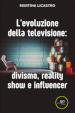 L evoluzione della televisione: divismo, reality show e influencer