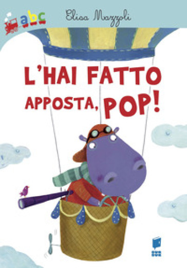 L'hai fatto apposta, pop! Ediz. illustrata - Elisa Mazzoli