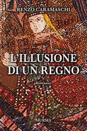 L'illusione di un regno - Renzo Caramaschi