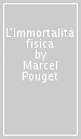 L immortalità fisica