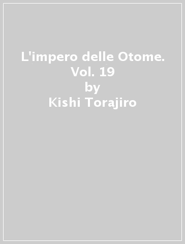 L'impero delle Otome. Vol. 19 - Kishi Torajiro