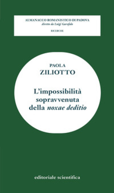 L'impossibilità sopravvenuta della «noxae deditio» - Paola Ziliotto