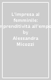 L impresa al femminile: dall imprenditività all empowermen per l innovazione