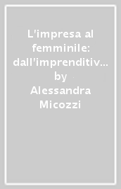 L impresa al femminile: dall imprenditività all empowermen per l innovazione