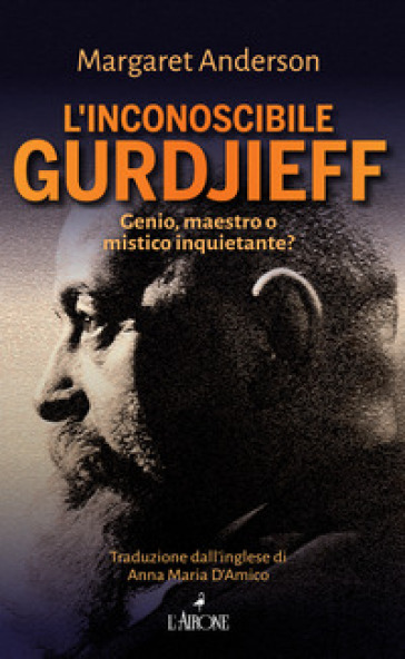 L'inconoscibile Gurdjieff - Margaret Anderson