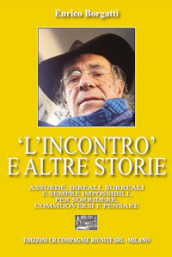 «L incontro» e altre storie. Assurde, irreali, surreali e sempre impossibili per sorridere, commuoversi e pensare