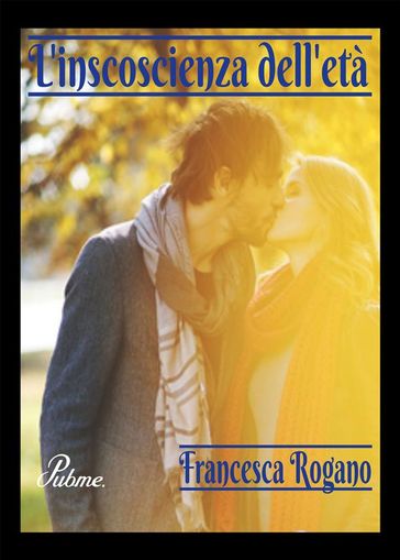 L'incoscienza dell'età - Francesca Rogano